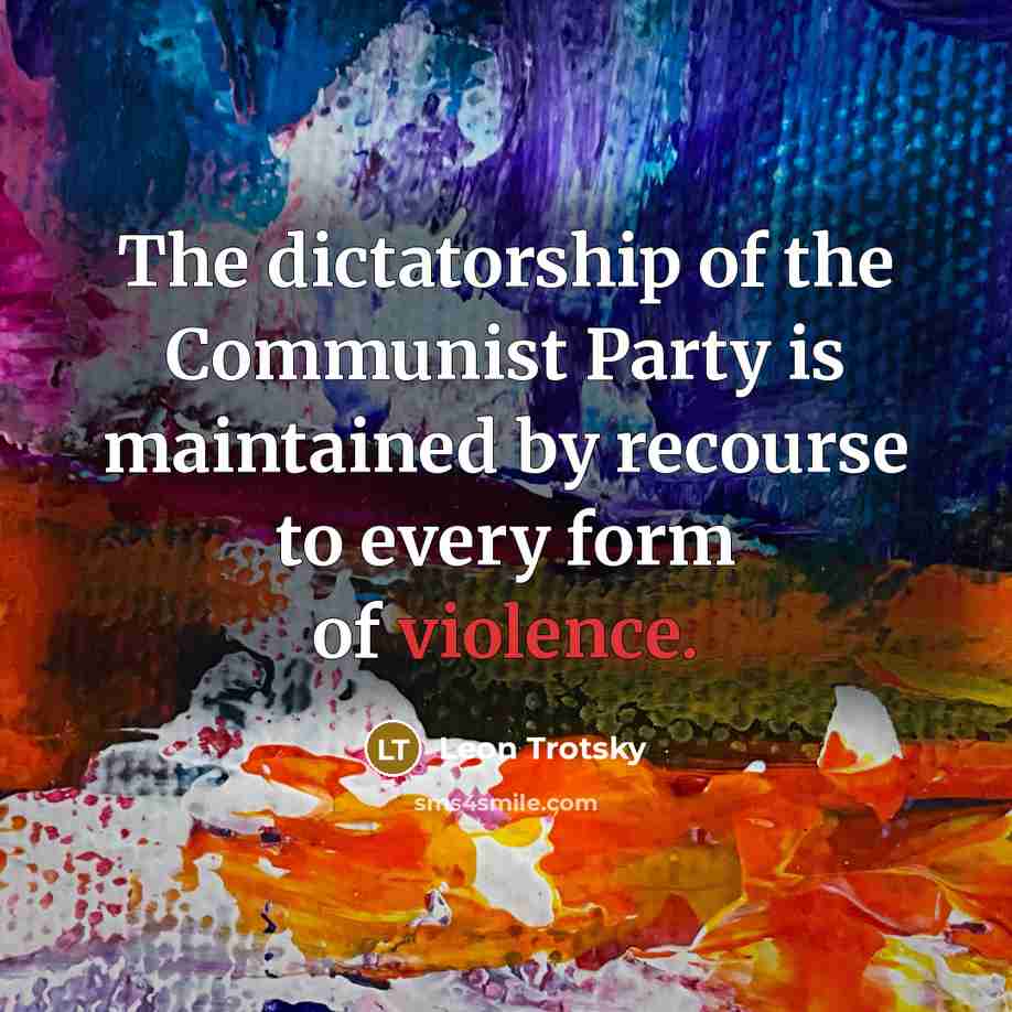 “The dictatorship of the Communist Party is maintained by recourse…” quote by Leon Trotsky
