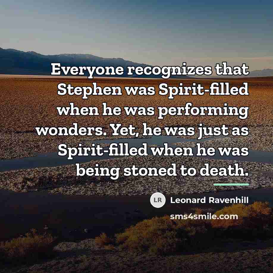 “Everyone recognizes that Stephen was Spirit-filled when he was performing…” quote by Leonard Ravenhill