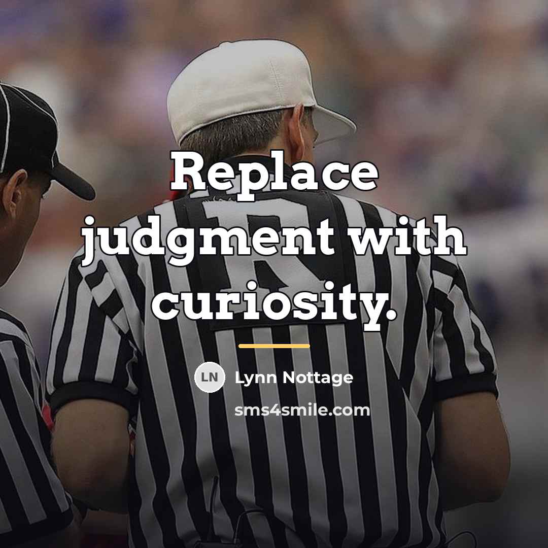 “Replace judgment with curiosity.…” quote by Lynn Nottage
