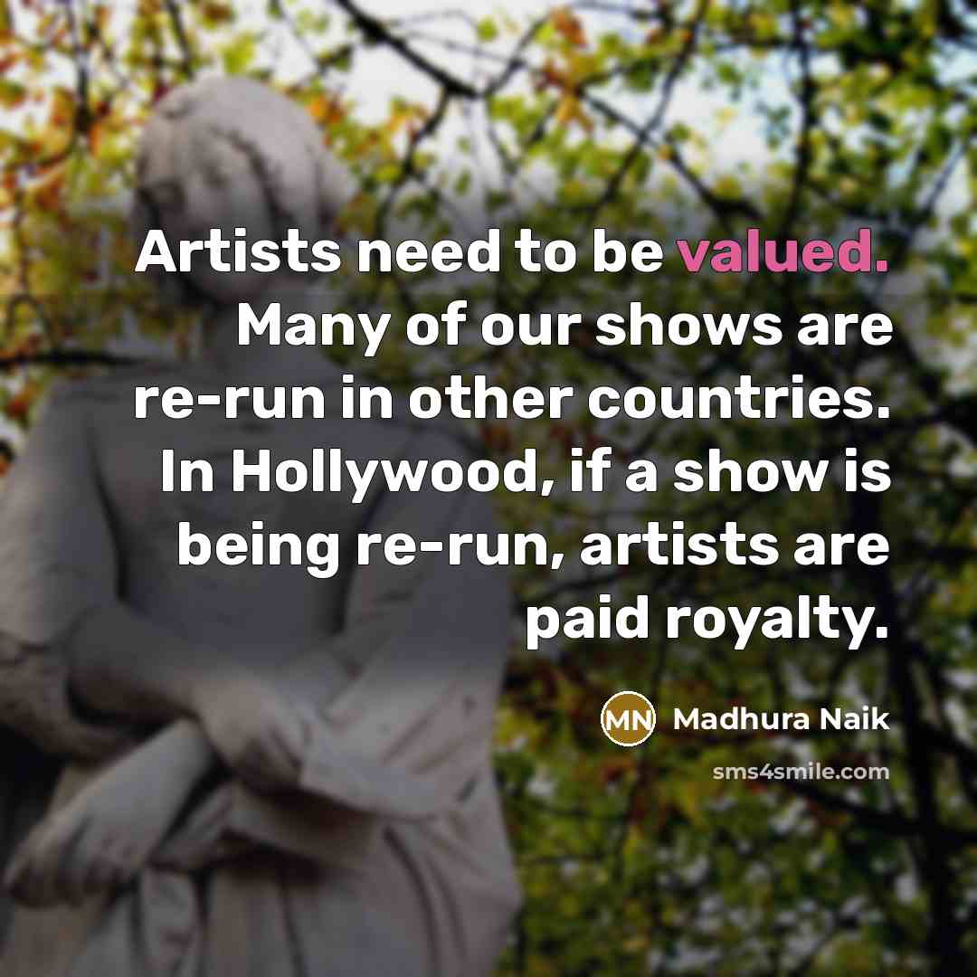“Artists need to be valued. Many of our shows are…” quote by Madhura Naik