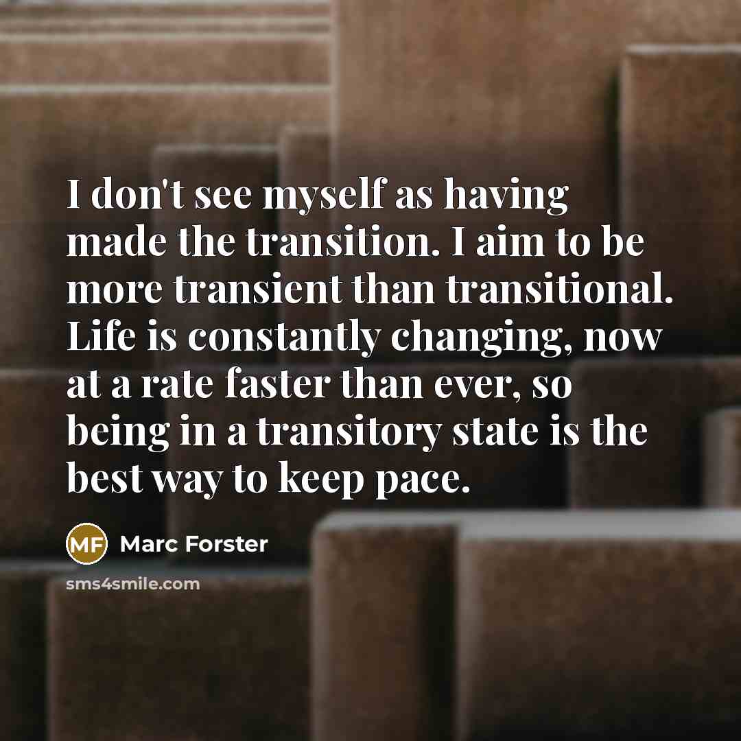 “I don't see myself as having made the transition. I…” quote by Marc Forster