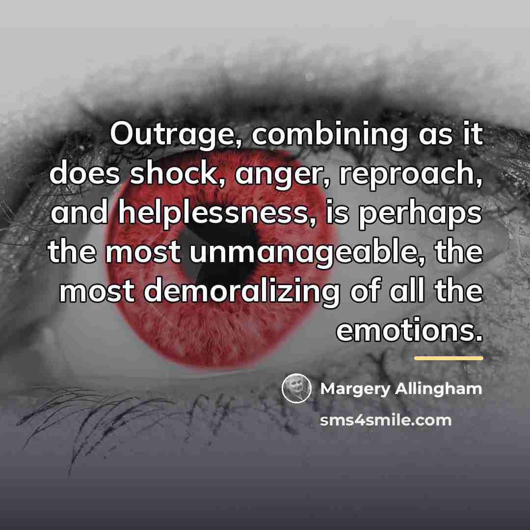 “Outrage, combining as it does shock, anger, reproach, and helplessness,…” quote by Margery Allingham