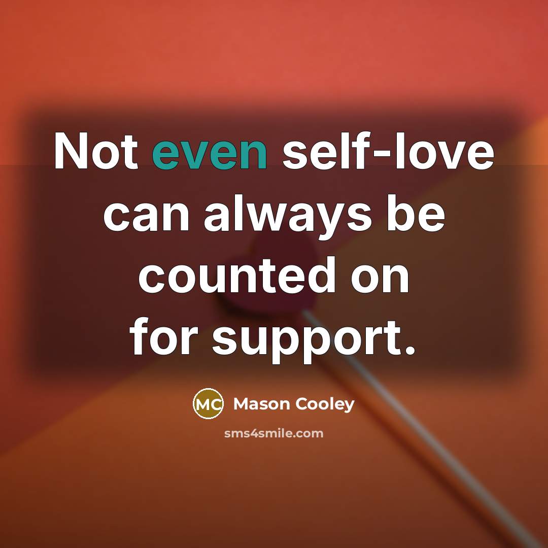 “Not even self-love can always be counted on for support.…” quote by Mason Cooley
