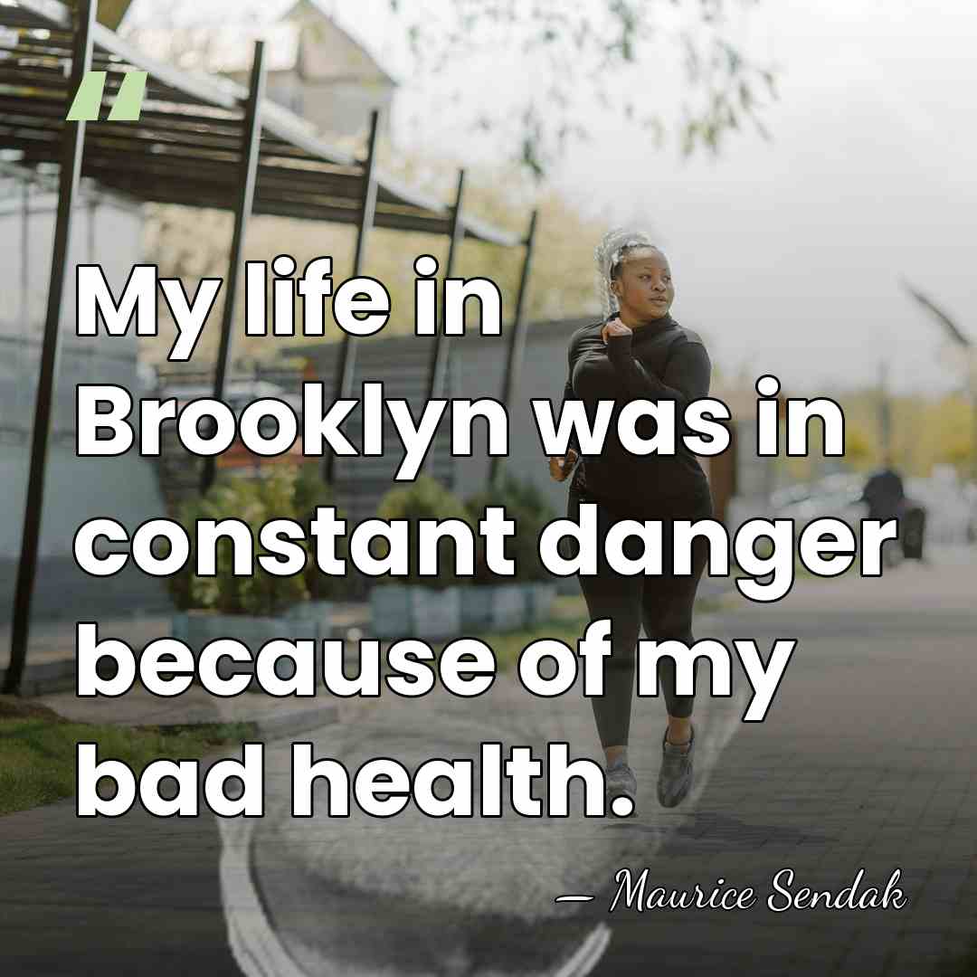 My life in Brooklyn was in constant danger because of my bad&hellip; - Maurice Sendak