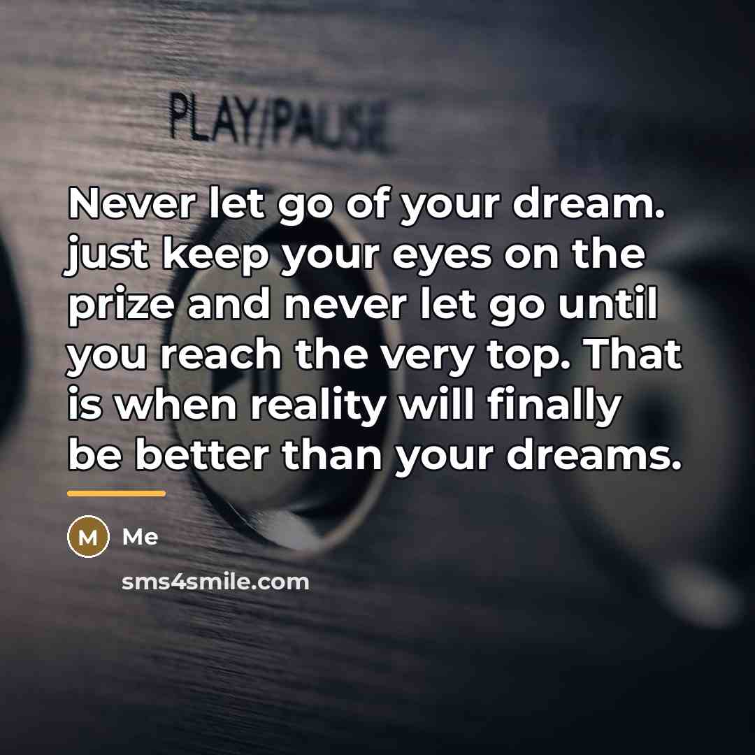 “Never let go of your dream. just keep your eyes…” quote by Me