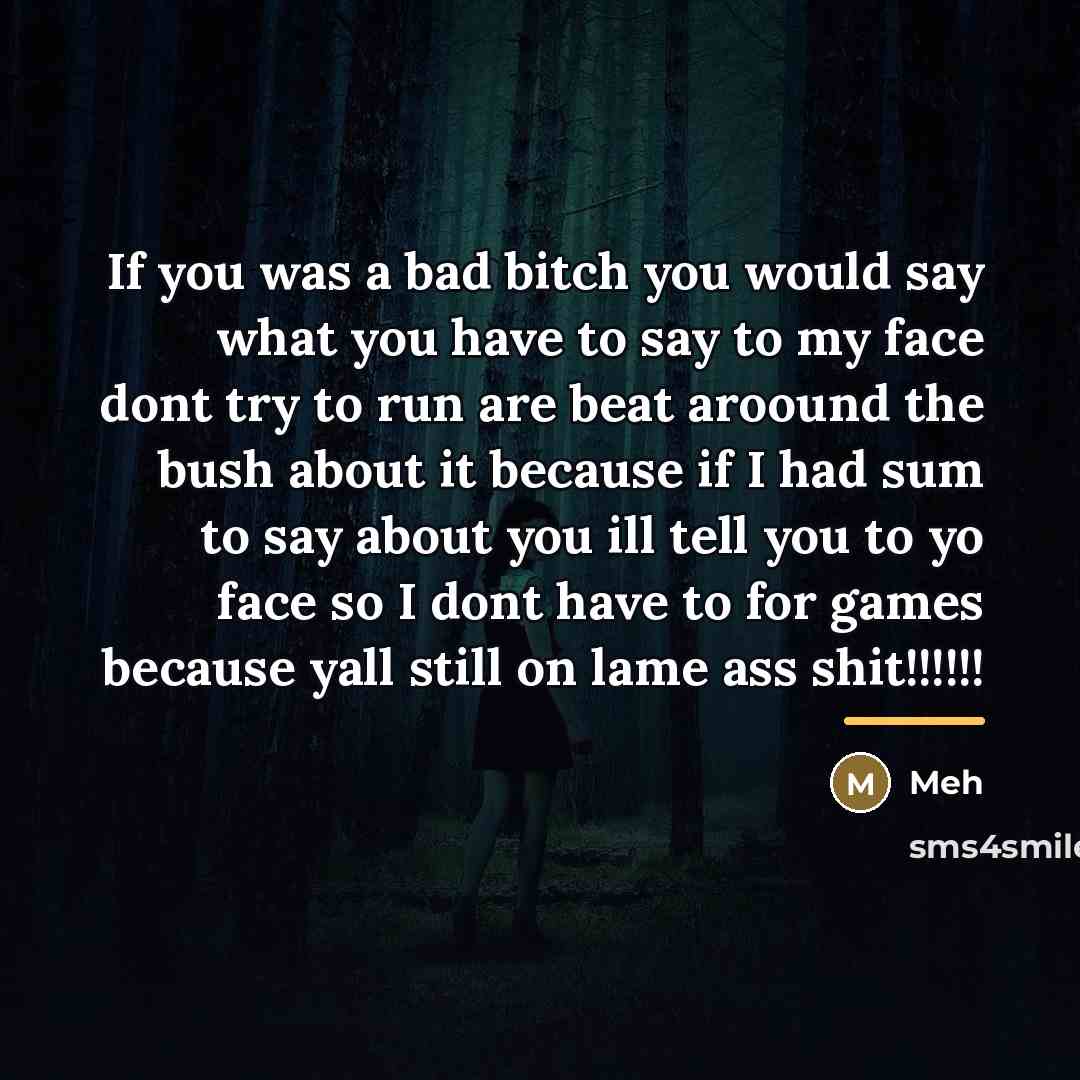 “If you was a bad bitch you would say what…” quote by Meh