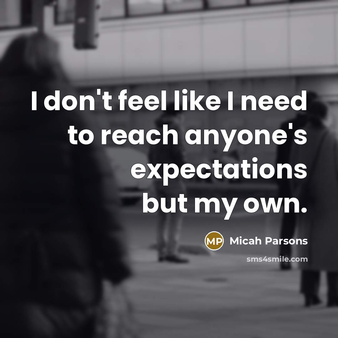 “I don't feel like I need to reach anyone's expectations…” quote by Micah Parsons