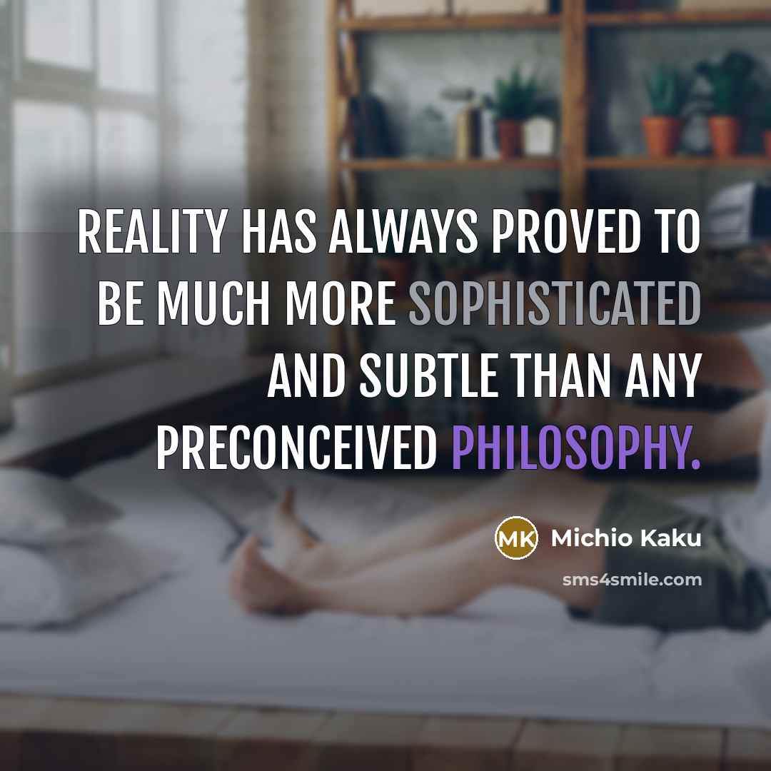“Reality has always proved to be much more sophisticated and…” quote by Michio Kaku