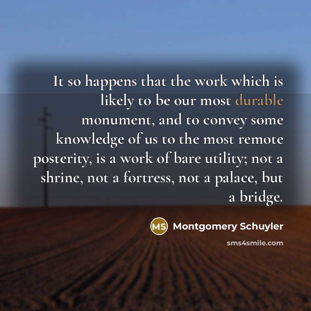 “It so happens that the work which is likely to…” quote by Montgomery Schuyler