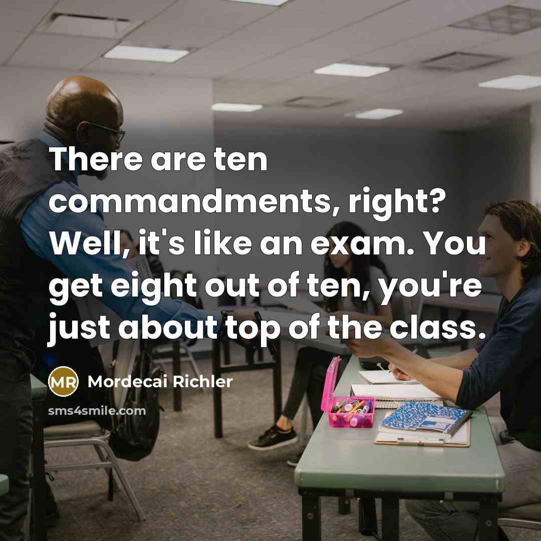 “There are ten commandments, right? Well, it's like an exam.…” quote by Mordecai Richler