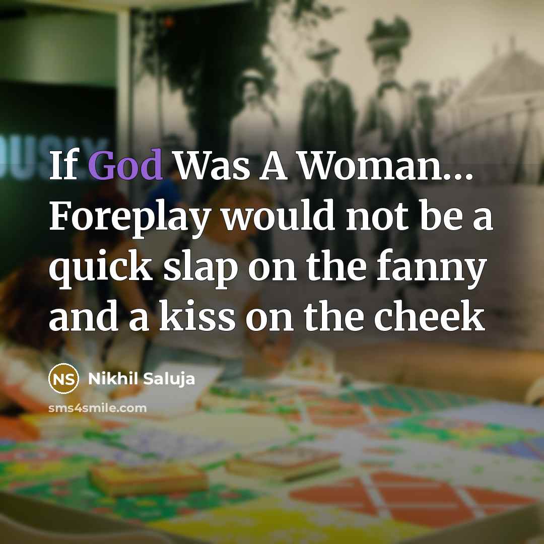 “If God Was A Woman… Foreplay would not be a quick slap on the fanny and a kiss on the cheek” quote by Nikhil Saluja