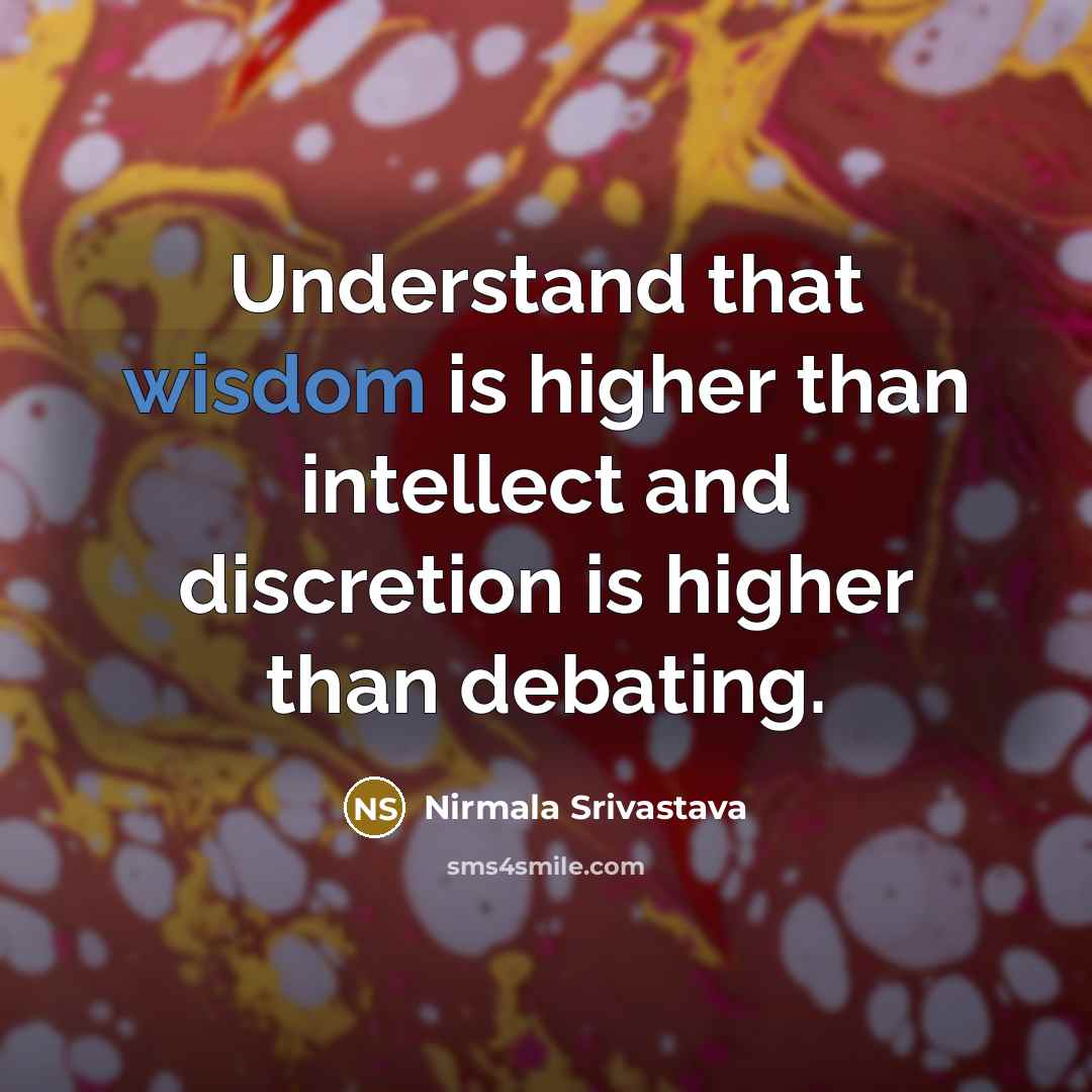 “Understand that wisdom is higher than intellect and discretion is…” quote by Nirmala Srivastava