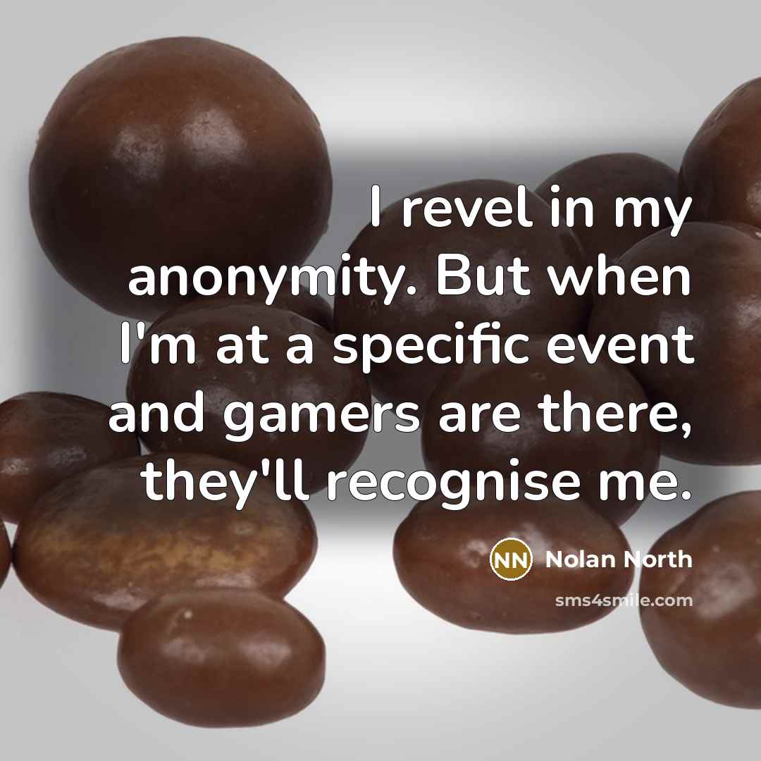 “I revel in my anonymity. But when I'm at a…” quote by Nolan North