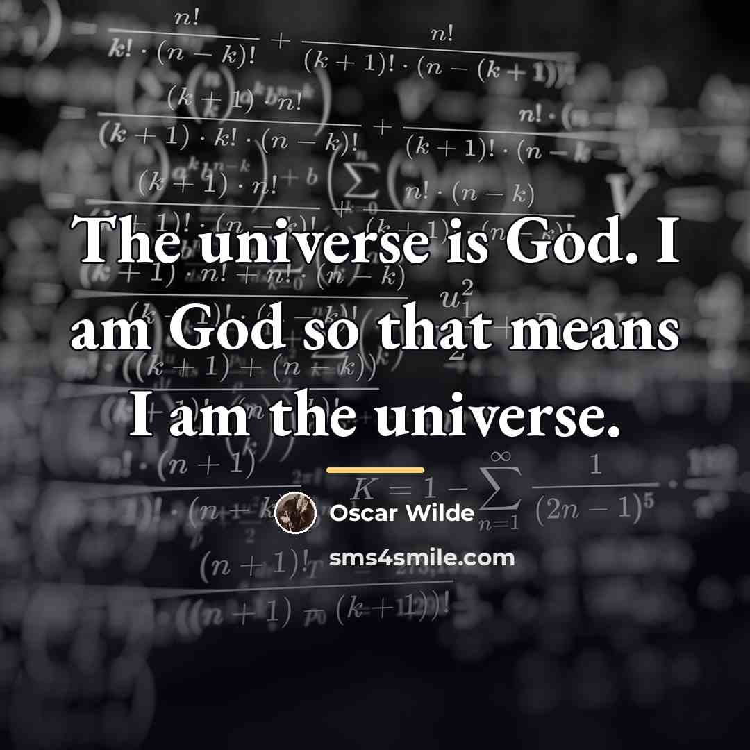 “The universe is God. I am God so that means…” quote by Oscar Wilde