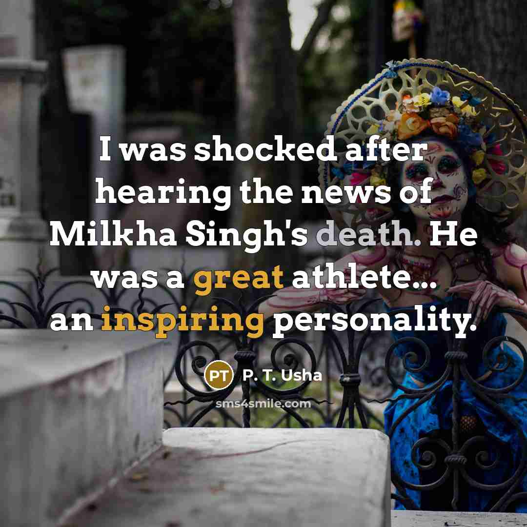 “I was shocked after hearing the news of Milkha Singh's death. He was a great athlete... an inspiring personality.” quote by P. T. Usha