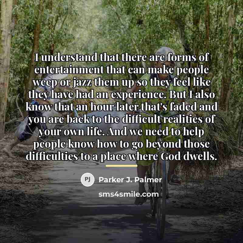 “I understand that there are forms of entertainment that can…” quote by Parker J. Palmer