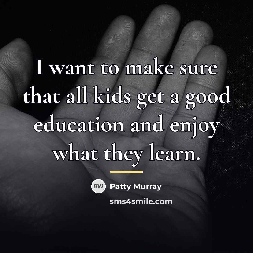 “I want to make sure that all kids get a…” quote by Patty Murray