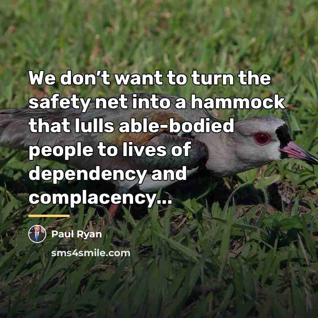 “We don’t want to turn the safety net into a…” quote by Paul Ryan