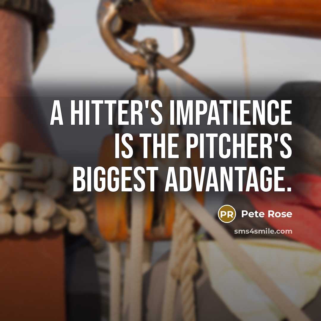 “A hitter's impatience is the pitcher's biggest advantage.…” quote by Pete Rose