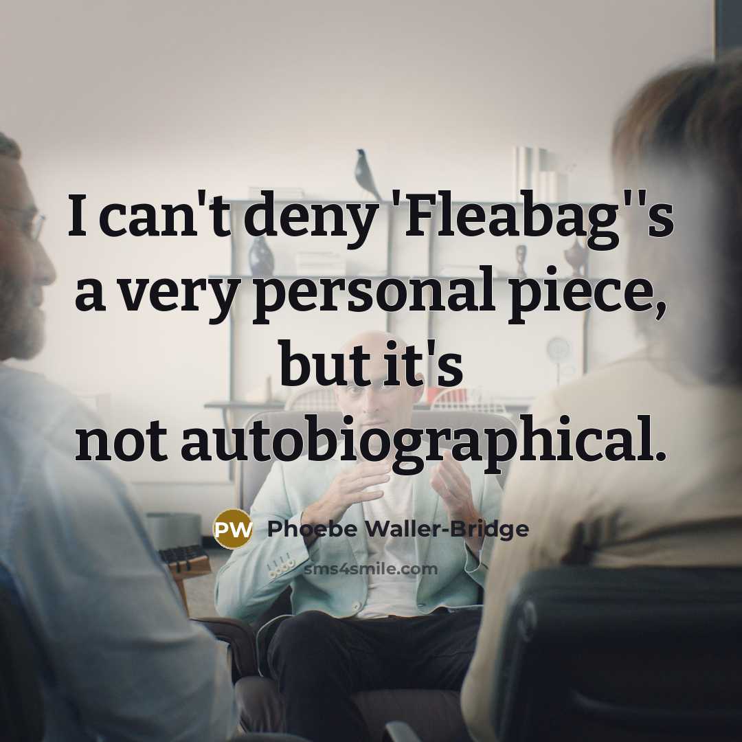“I can't deny 'Fleabag''s a very personal piece, but it's…” quote by Phoebe Waller-Bridge