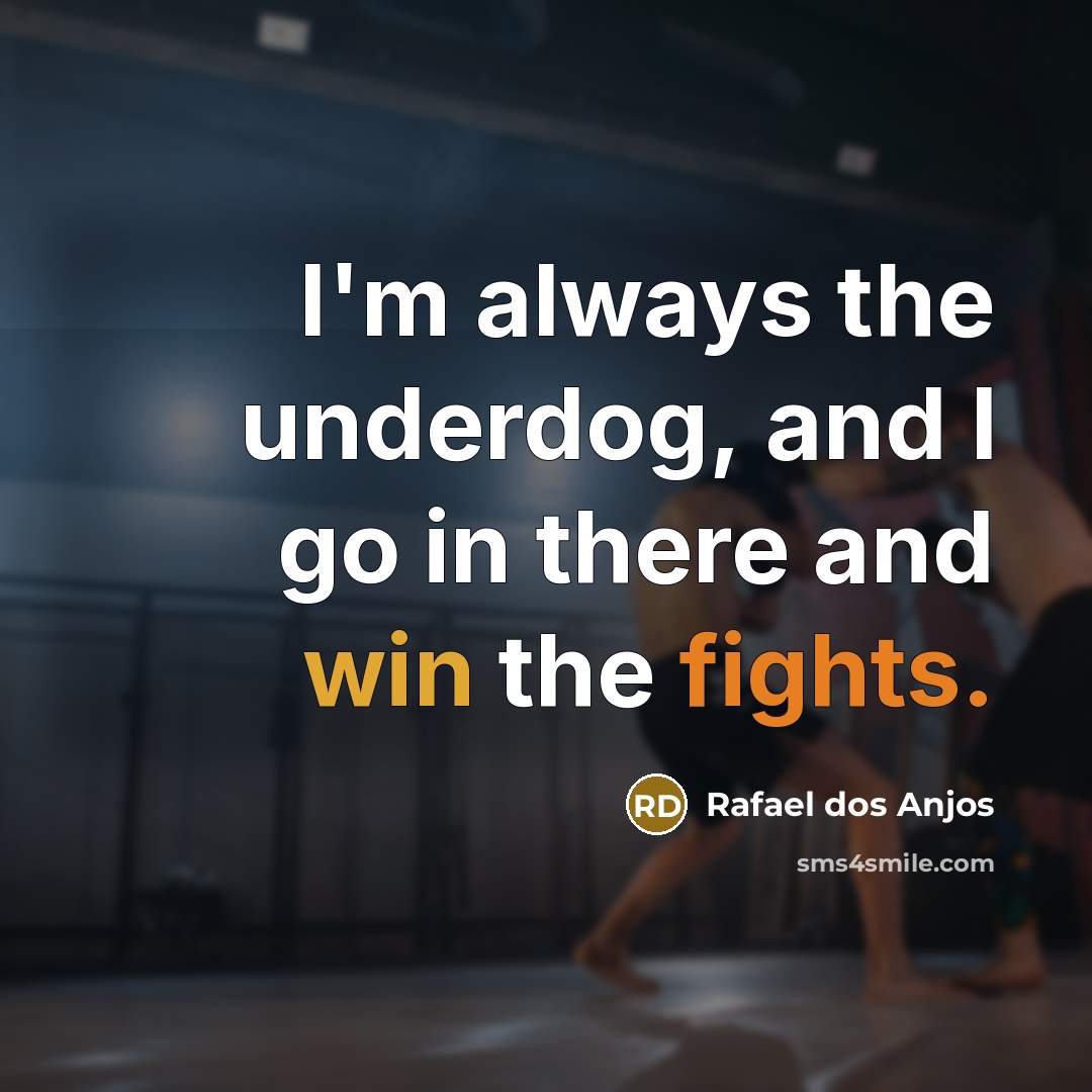 “I'm always the underdog, and I go in there and…” quote by Rafael dos Anjos
