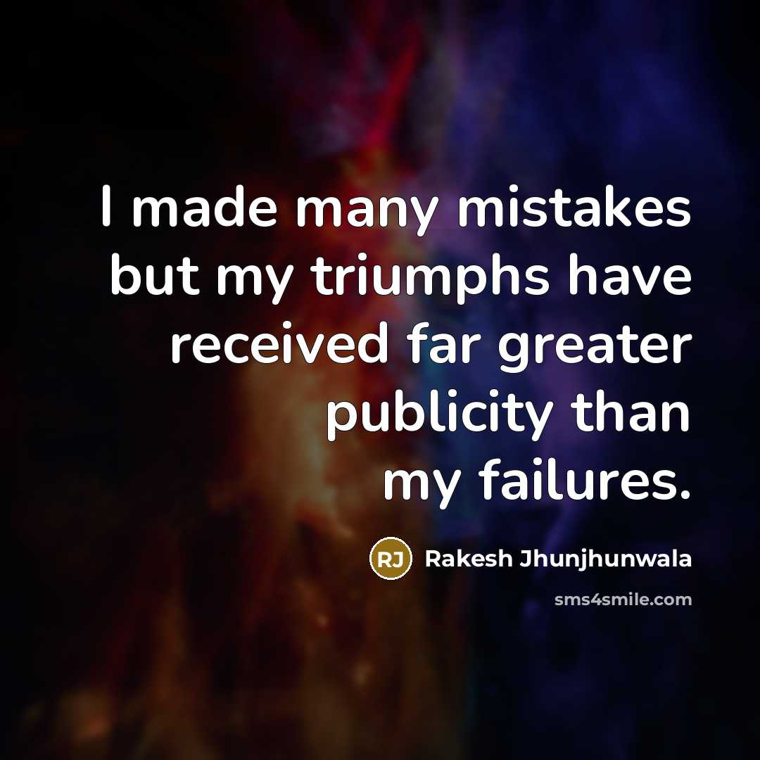 “I made many mistakes but my triumphs have received far…” quote by Rakesh Jhunjhunwala