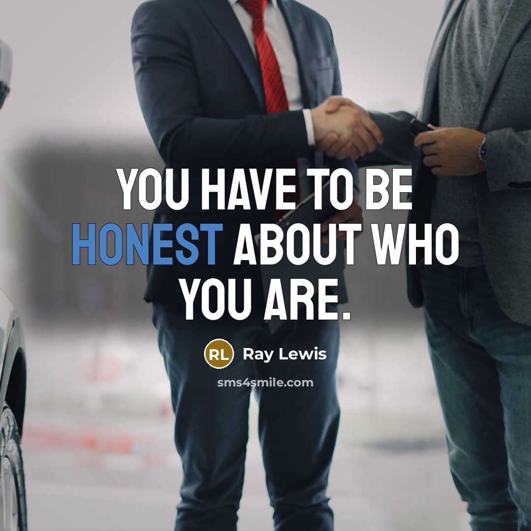 “You have to be honest about who you are.…” quote by Ray Lewis