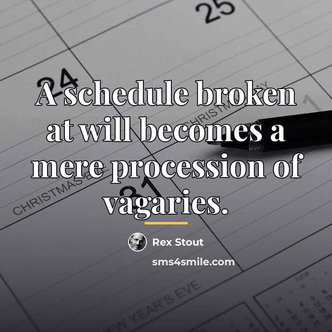 “A schedule broken at will becomes a mere procession of…” quote by Rex Stout