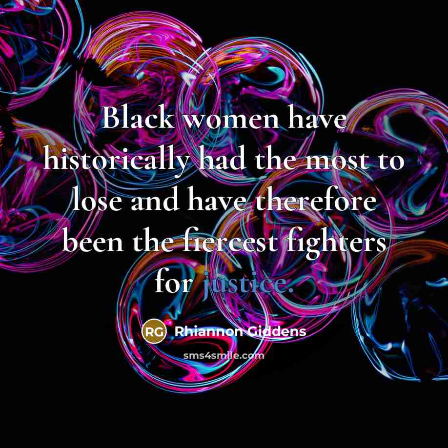 “Black women have historically had the most to lose and…” quote by Rhiannon Giddens
