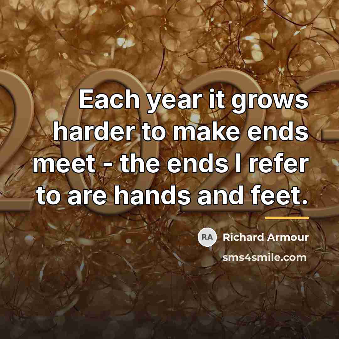 “Each year it grows harder to make ends meet -…” quote by Richard Armour