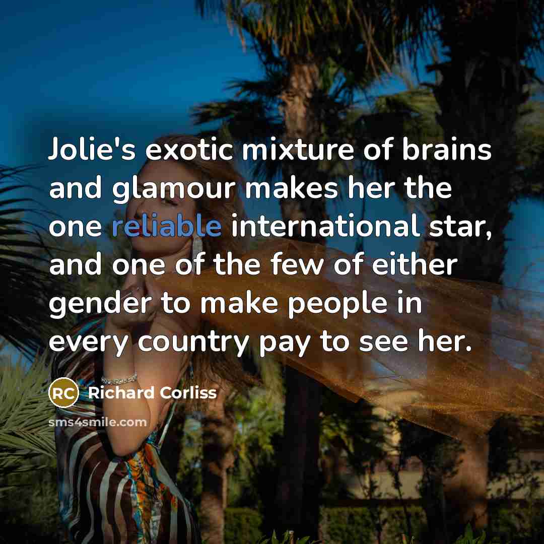 “Jolie's exotic mixture of brains and glamour makes her the…” quote by Richard Corliss
