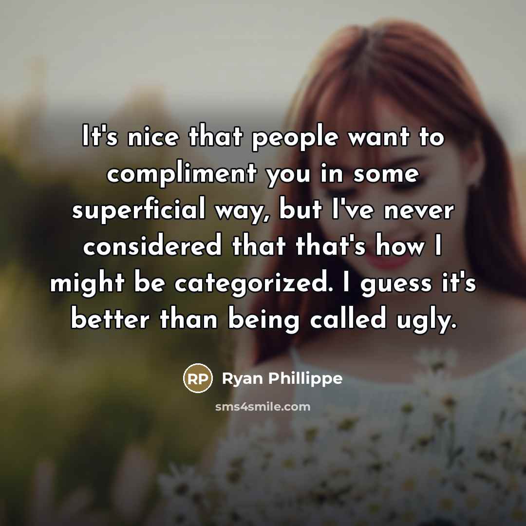 “It's nice that people want to compliment you in some…” quote by Ryan Phillippe