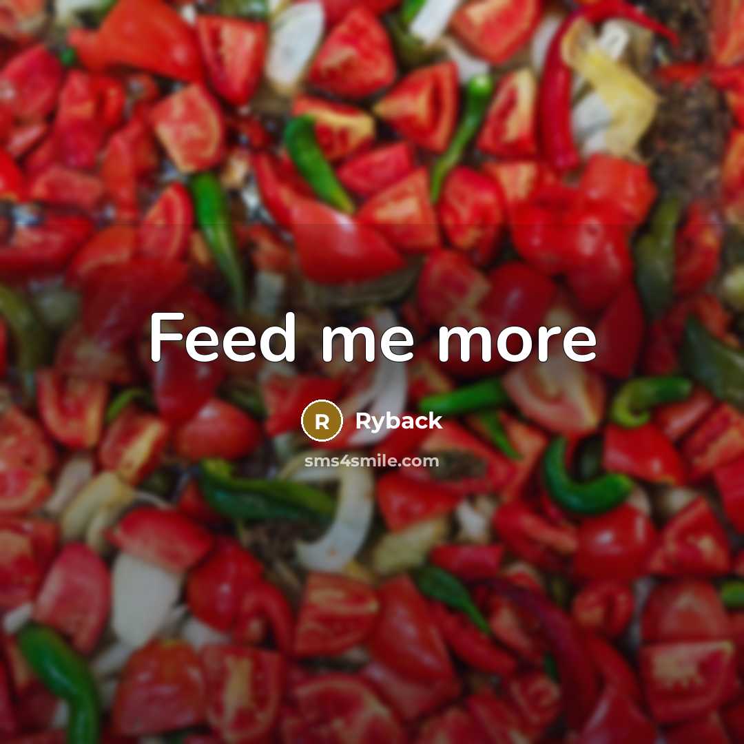 “Feed me more” quote by Ryback