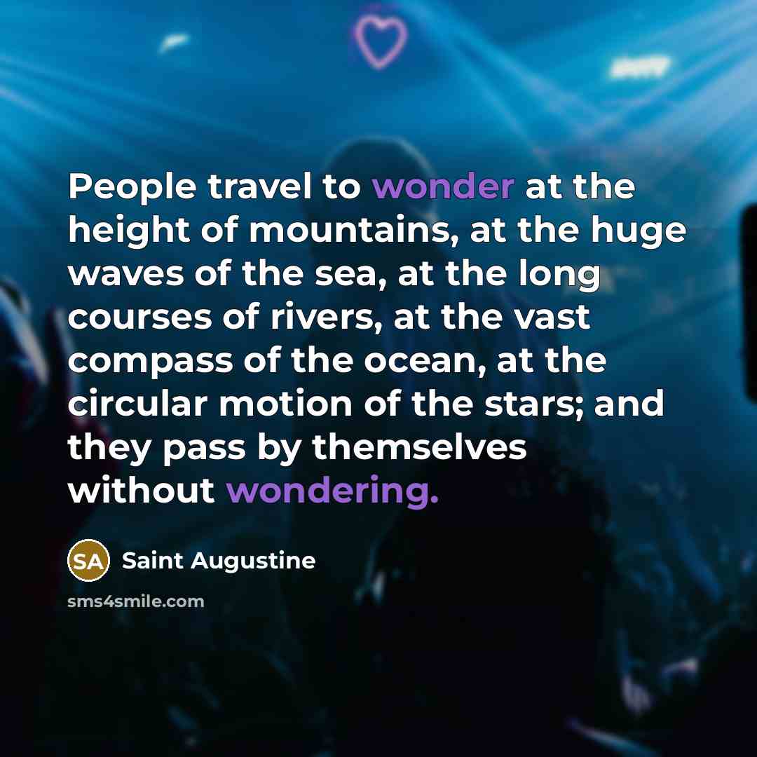 “People travel to wonder at the height of mountains, at…” quote by Saint Augustine