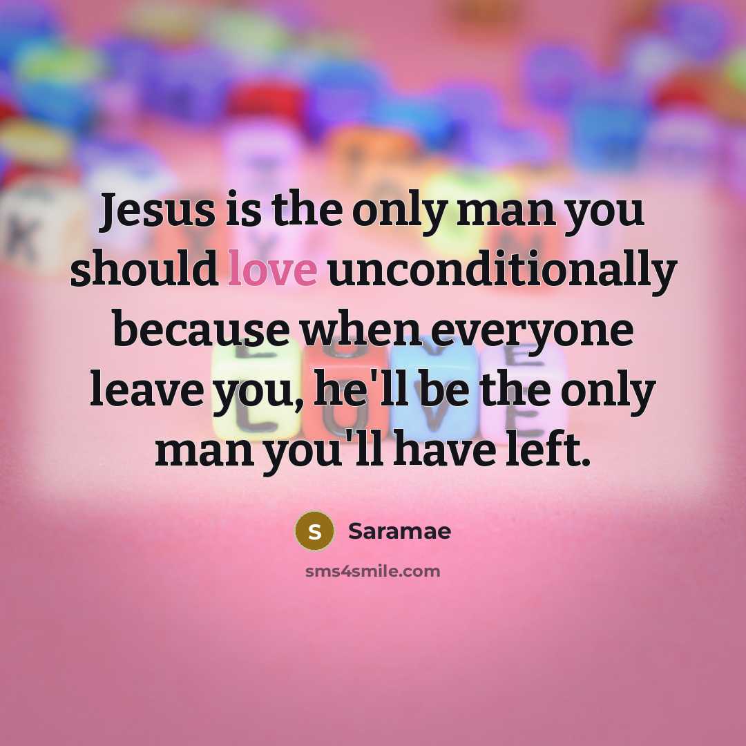 “Jesus is the only man you should love unconditionally because…” quote by Saramae