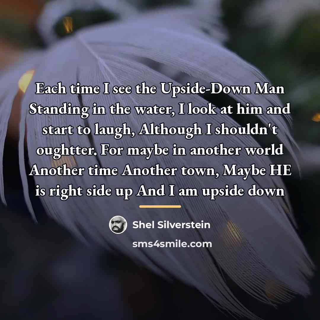 “Each time I see the Upside-Down Man Standing in the…” quote by Shel Silverstein