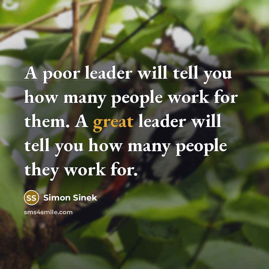 “A poor leader will tell you how many people work…” quote by Simon Sinek