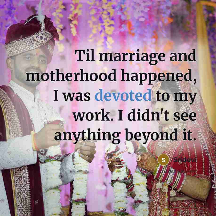 “Til marriage and motherhood happened, I was devoted to my…” quote by Sridevi