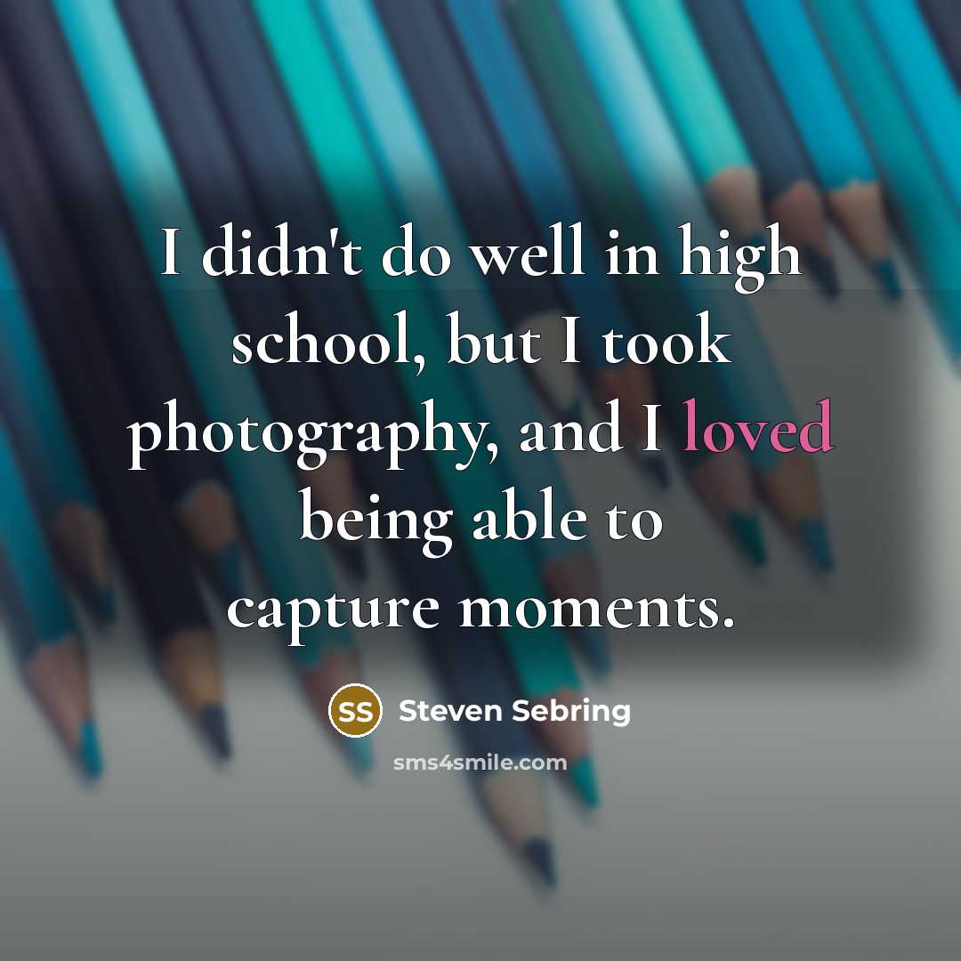 “I didn't do well in high school, but I took…” quote by Steven Sebring