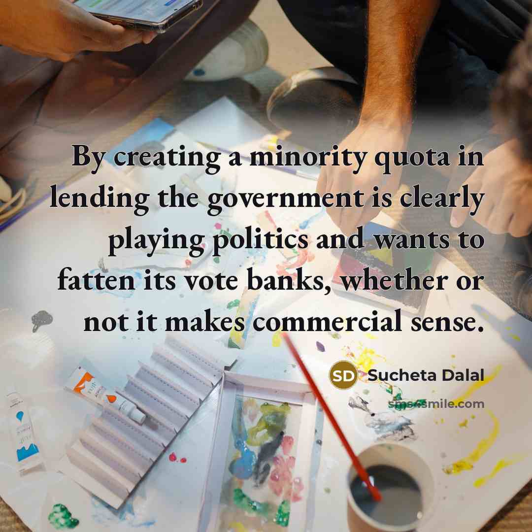“By creating a minority quota in lending the government is…” quote by Sucheta Dalal