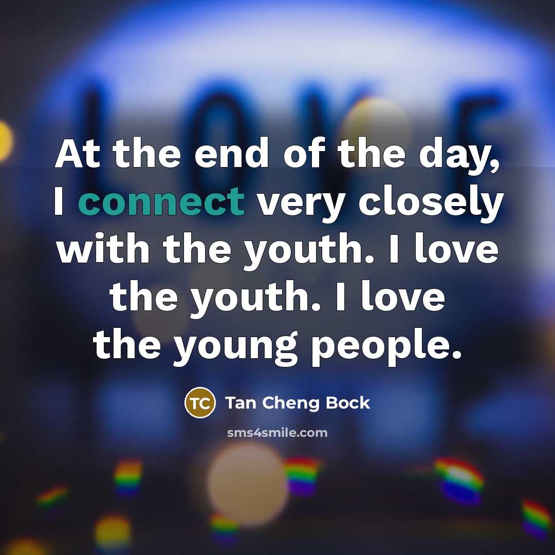 “At the end of the day, I connect very closely…” quote by Tan Cheng Bock