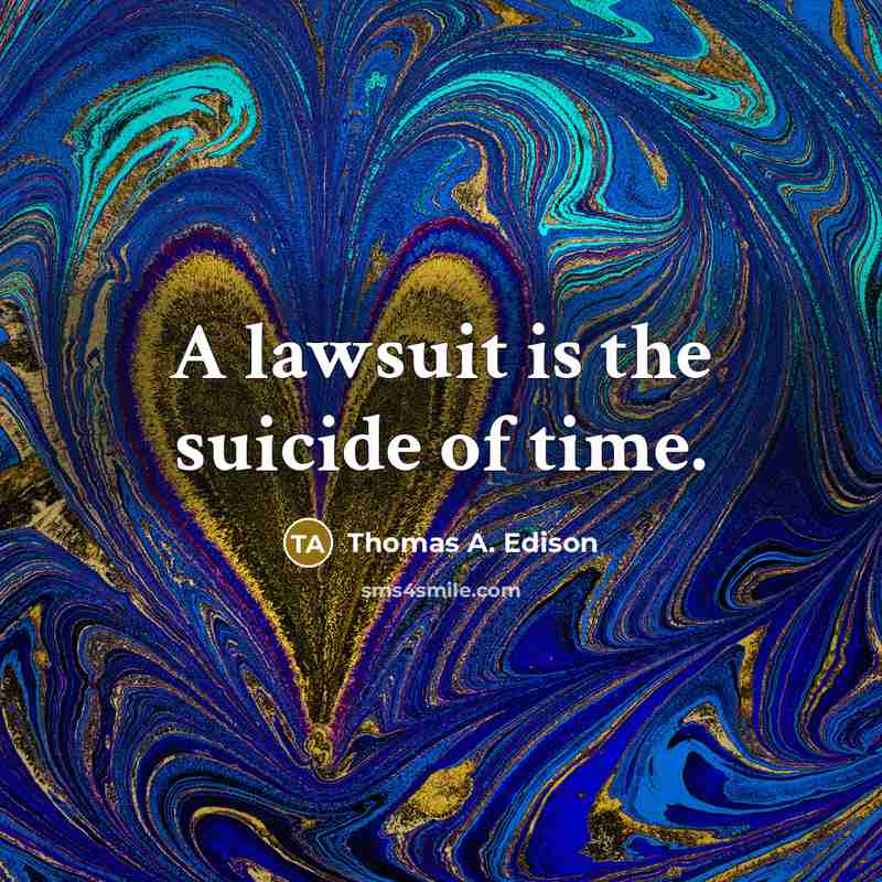 “A lawsuit is the suicide of time.…” quote by Thomas A. Edison