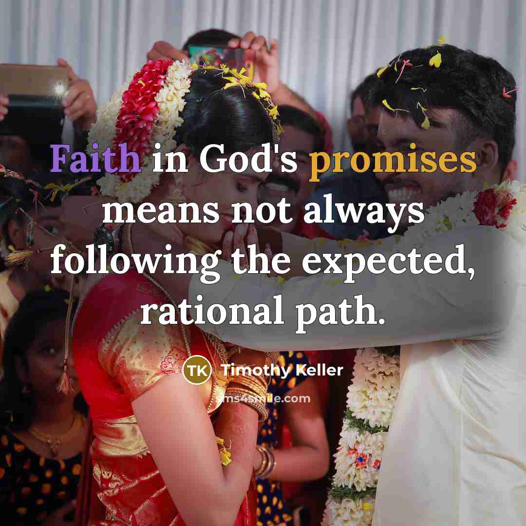 “Faith in God's promises means not always following the expected,…” quote by Timothy Keller