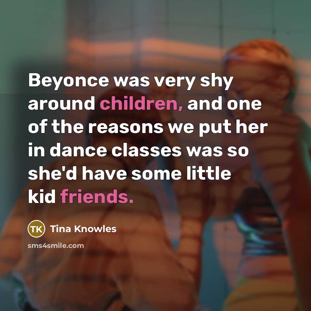 “Beyonce was very shy around children, and one of the…” quote by Tina Knowles