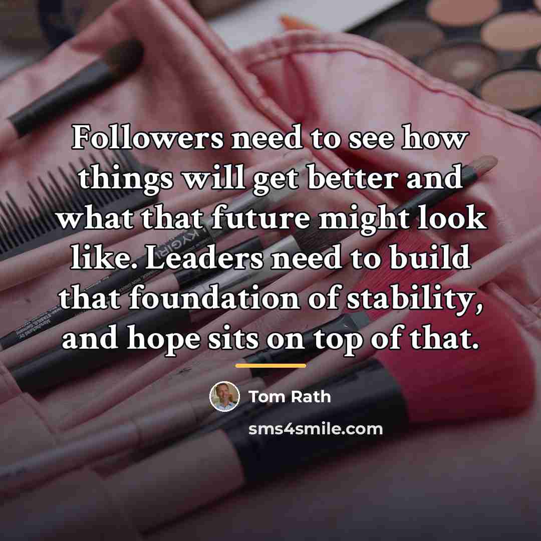 “Followers need to see how things will get better and…” quote by Tom Rath