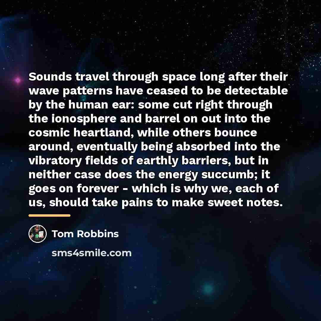 “Sounds travel through space long after their wave patterns have…” quote by Tom Robbins