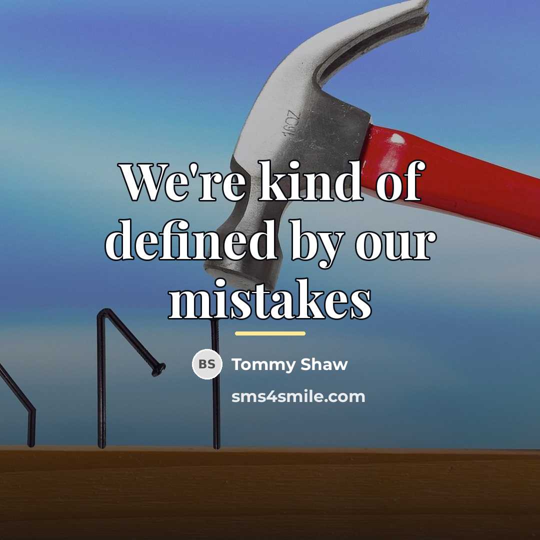 “We're kind of defined by our mistakes…” quote by Tommy Shaw
