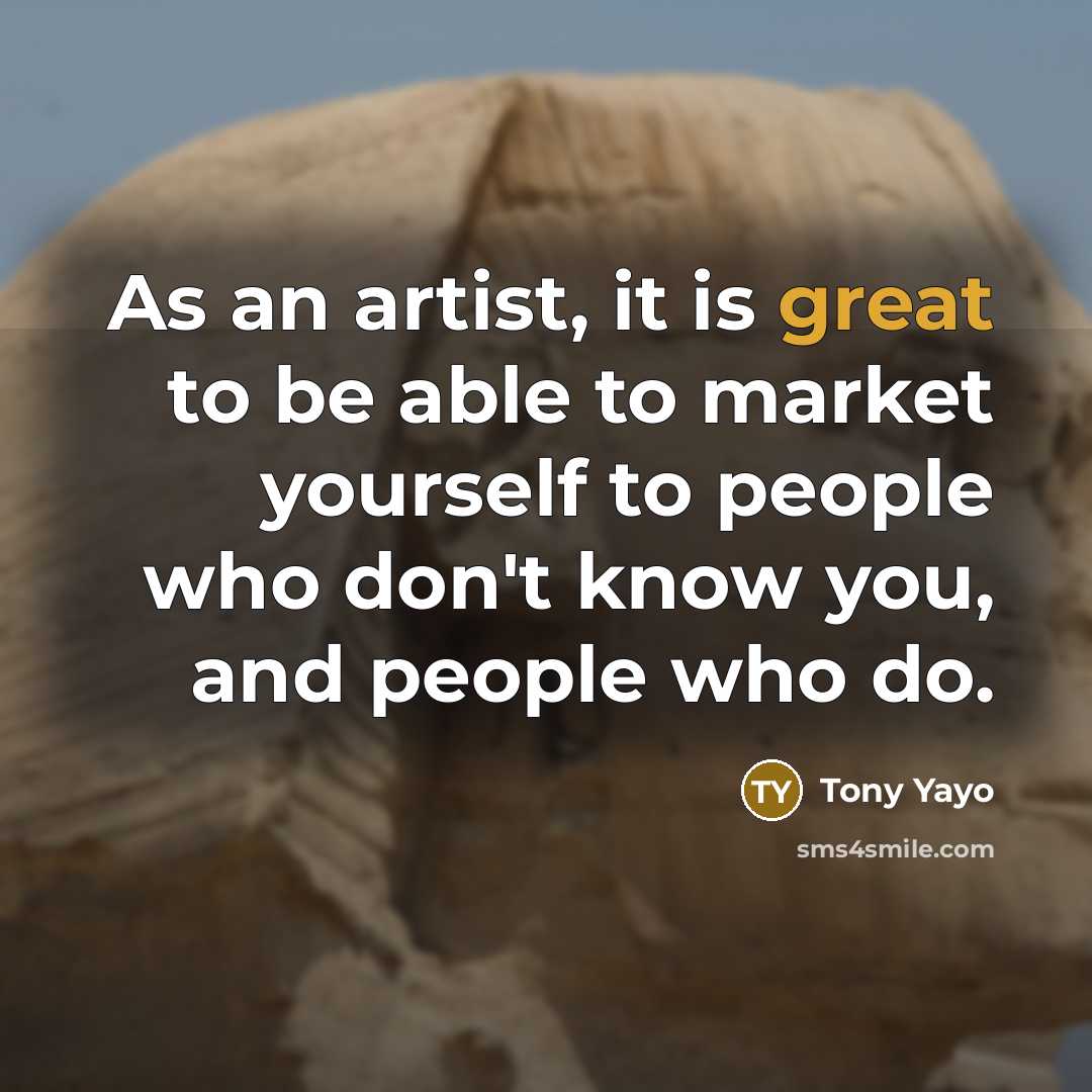 “As an artist, it is great to be able to…” quote by Tony Yayo