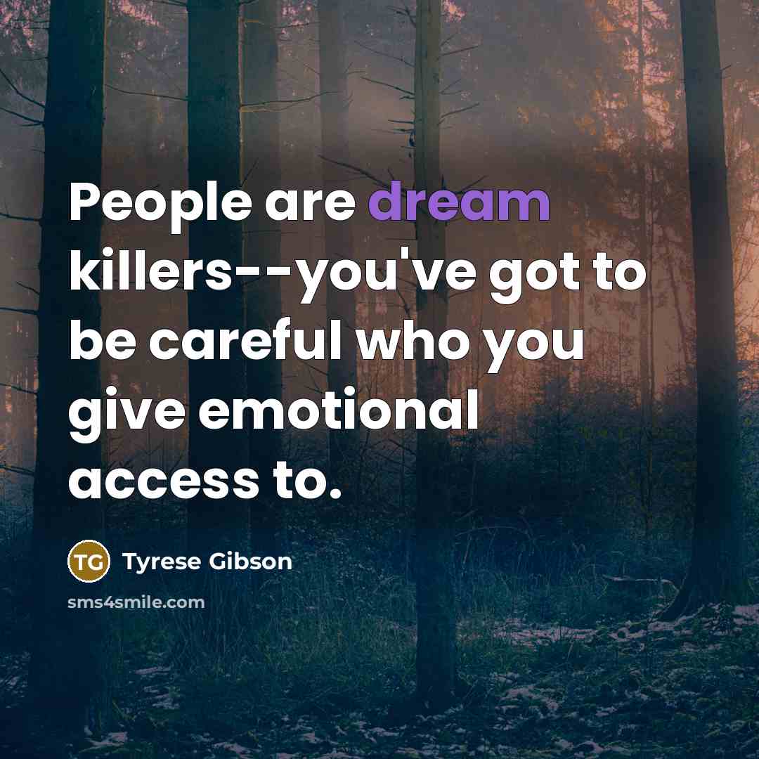 “People are dream killers--you've got to be careful who you…” quote by Tyrese Gibson