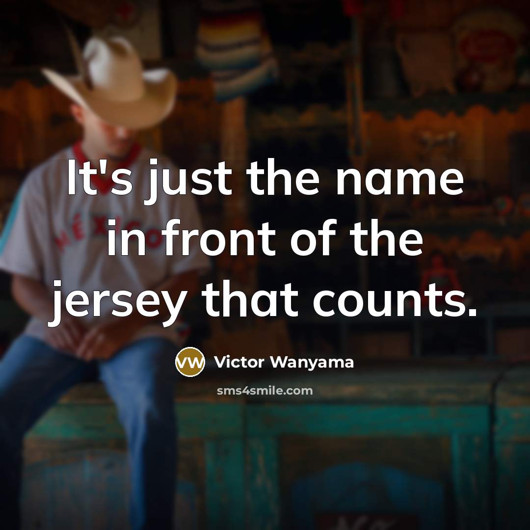 “It's just the name in front of the jersey that…” quote by Victor Wanyama